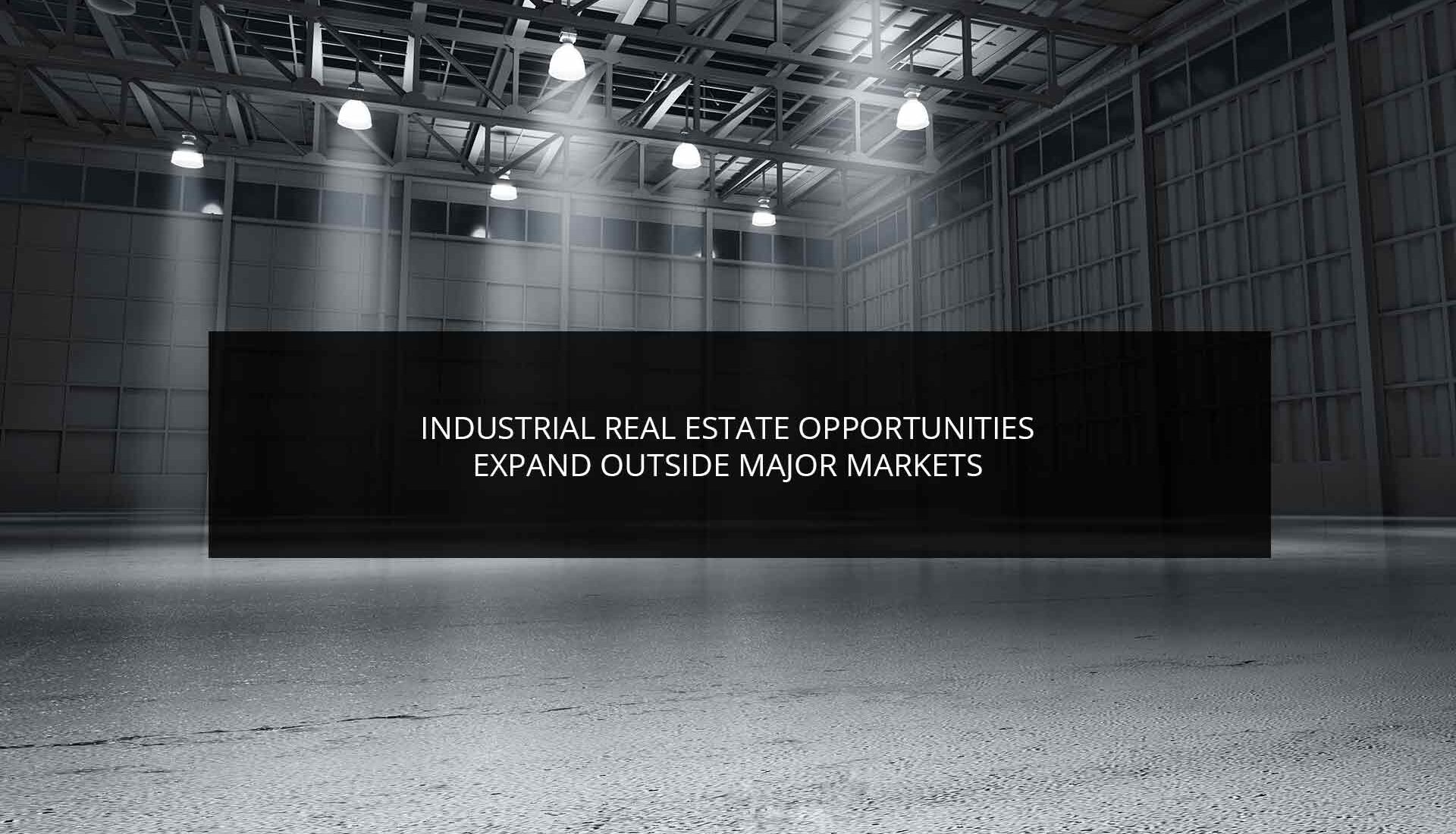 Industrial Real Estate Opportunities Expand Outside Major Markets