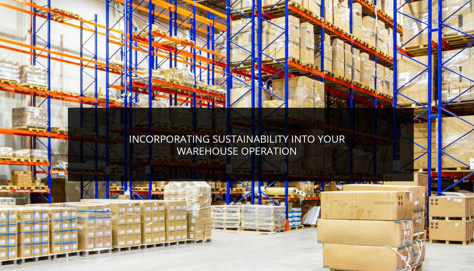 Incorporating Sustainability Into Your Warehouse Operation