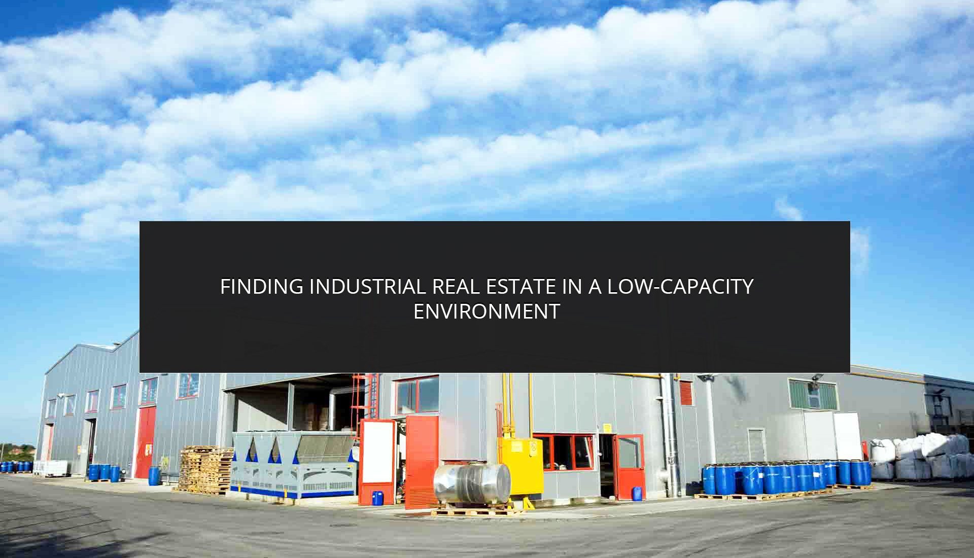 Finding Industrial Real Estate in a Low-Capacity Environment