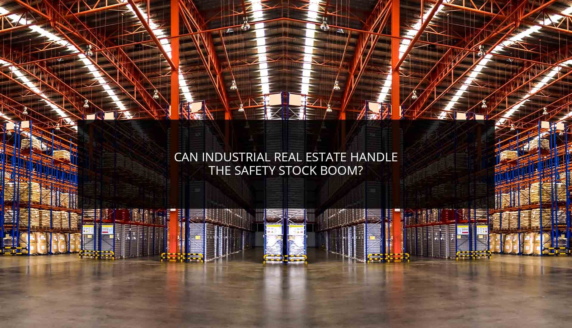 Can Industrial Real Estate Handle the Safety Stock Boom? | Phoenix Investors