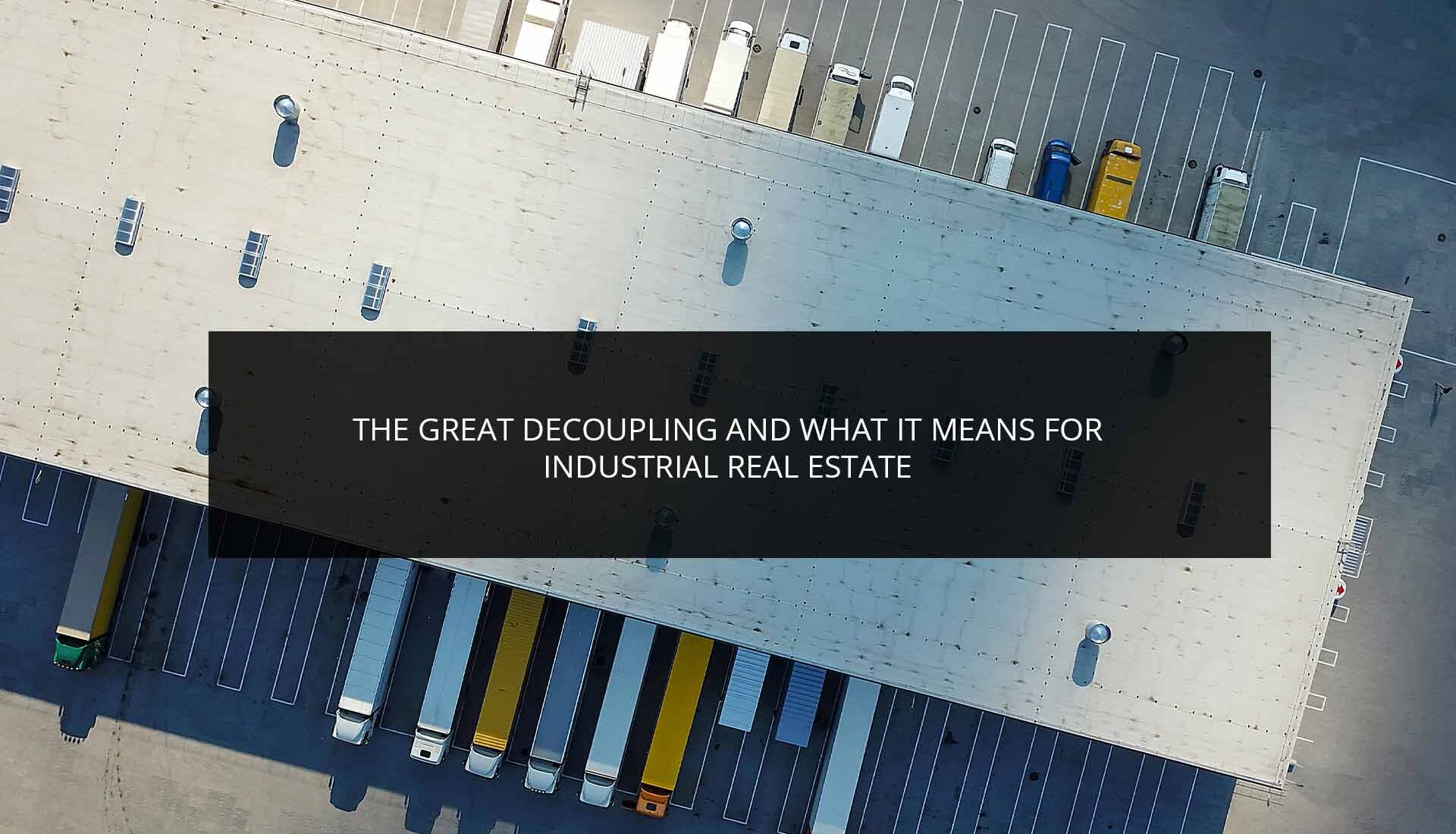 The Great Decoupling and What It Means for Industrial Real Estate | Phoenix Investors