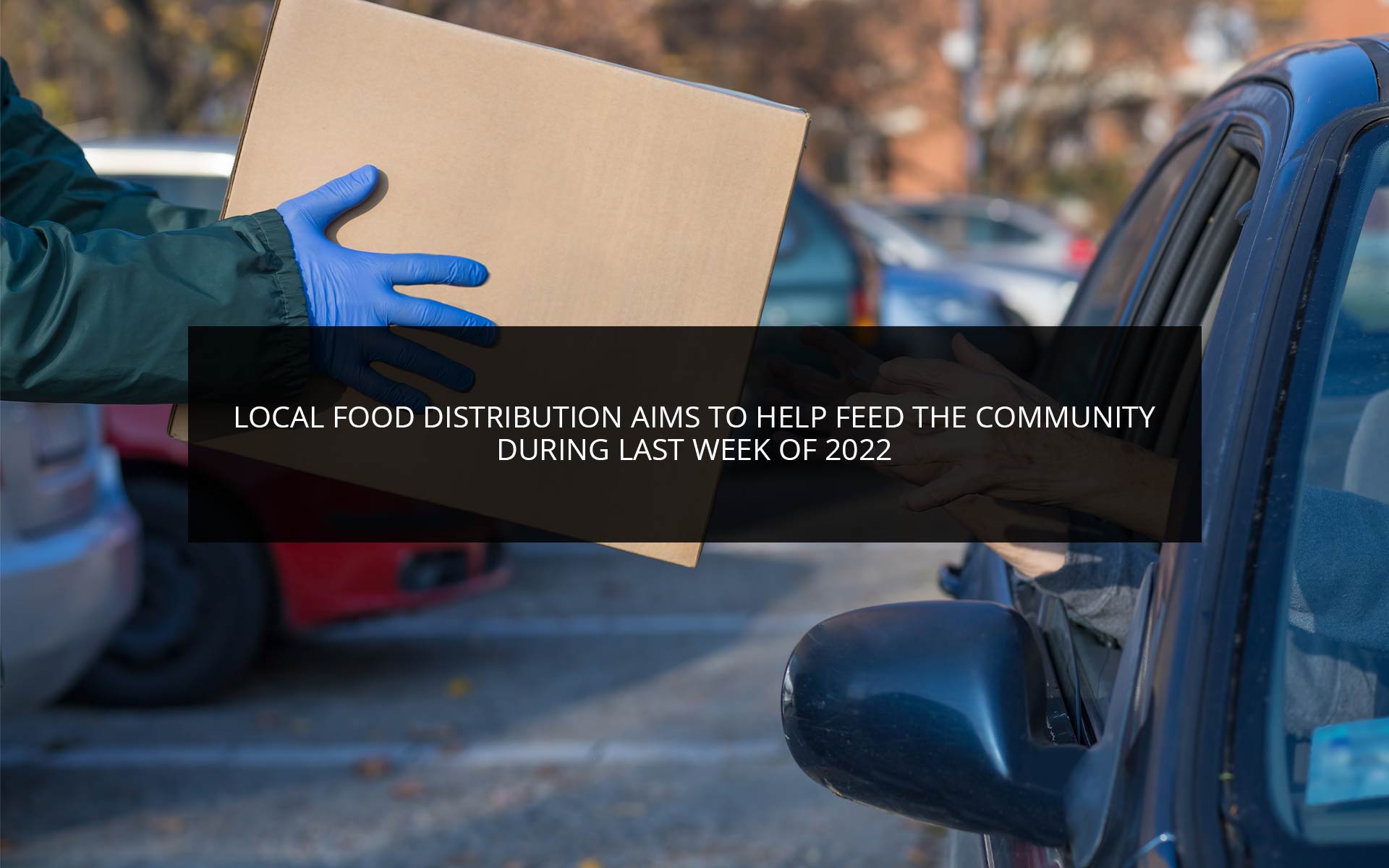 Local Food Distribution Aims to Help Feed the Community During Last Week of 2022