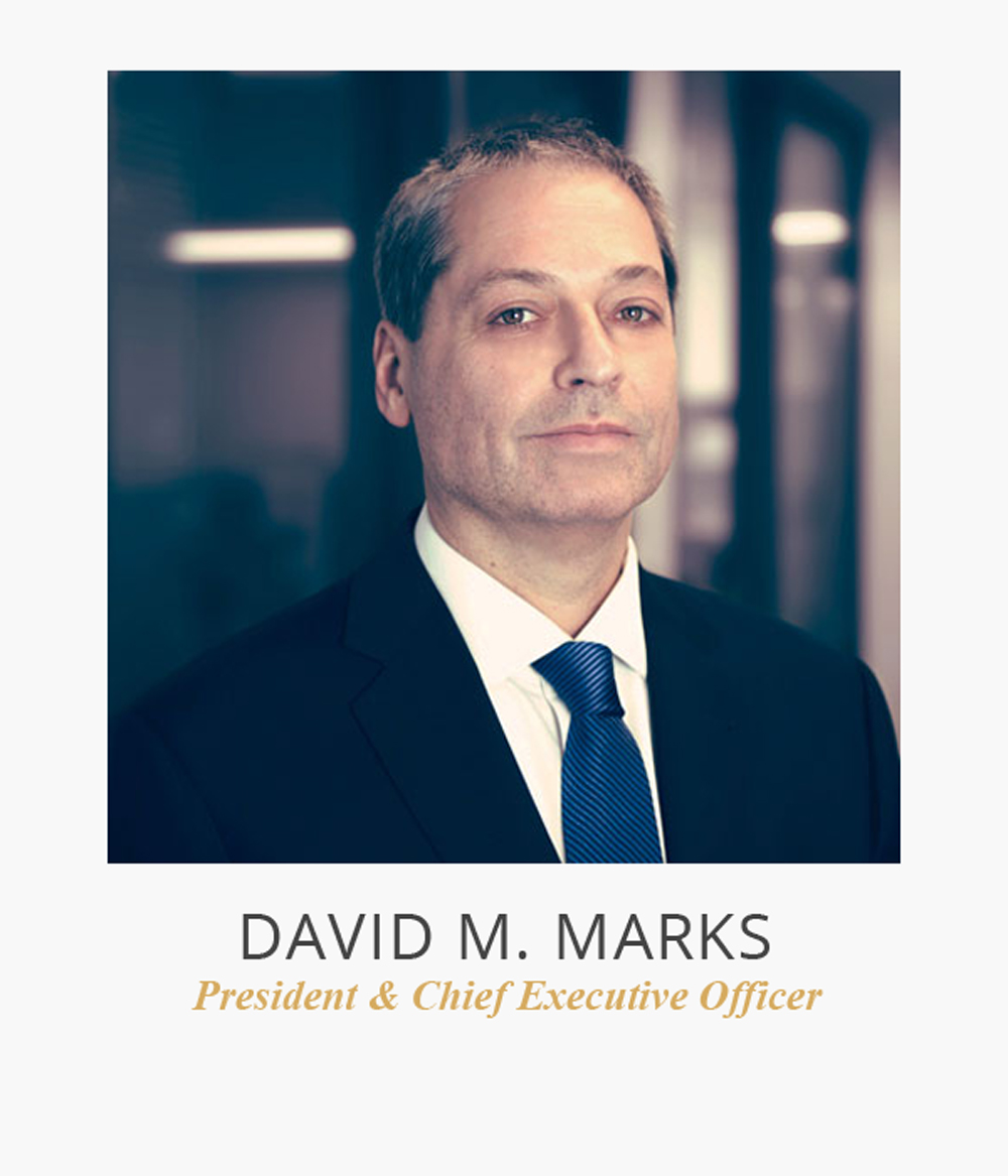 David M. Marks | President & Chief Executive Officer