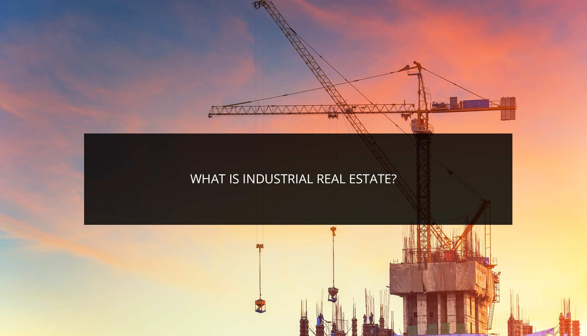 What is Industrial Real Estate? | Phoenix Investors