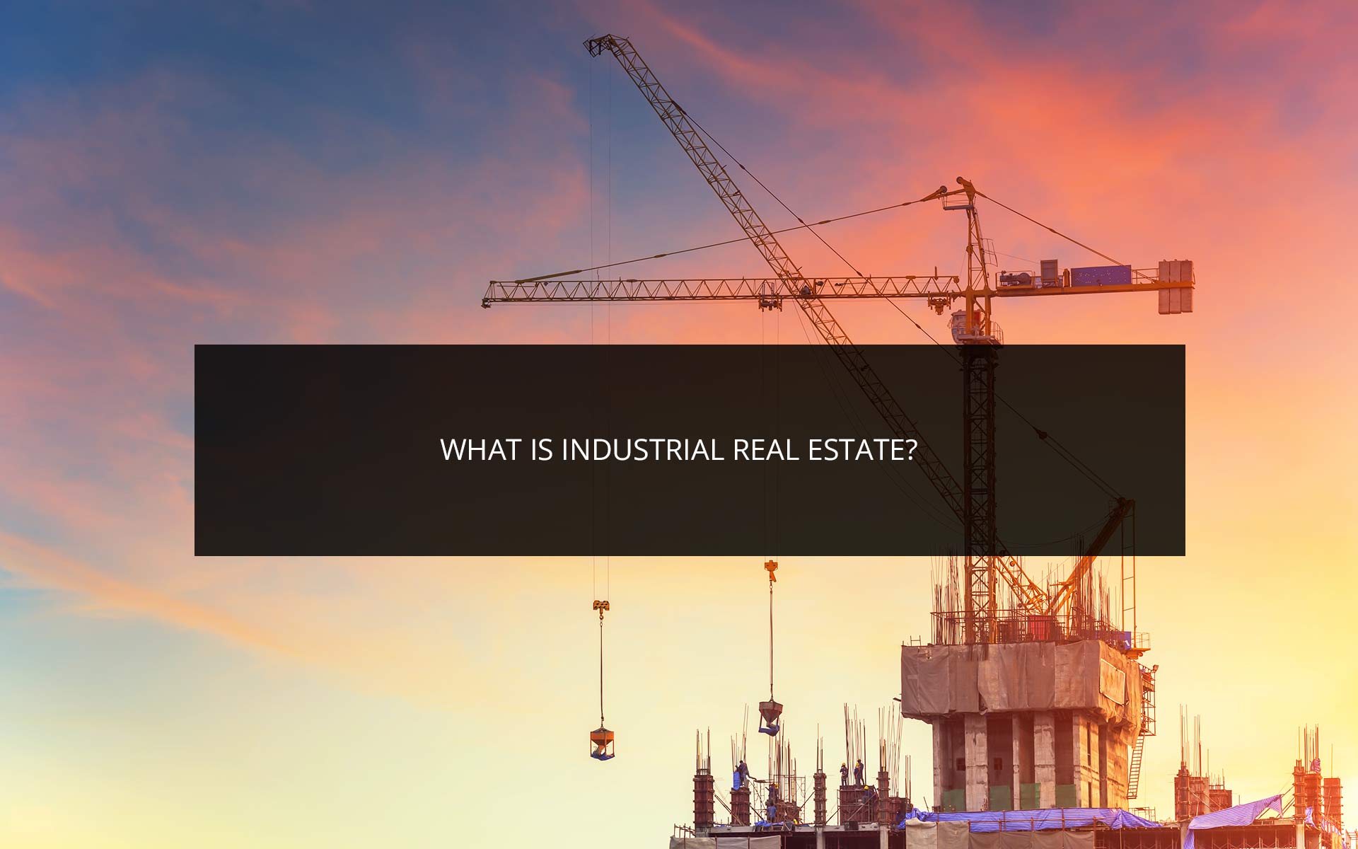 What is Industrial Real Estate? | Phoenix Investors