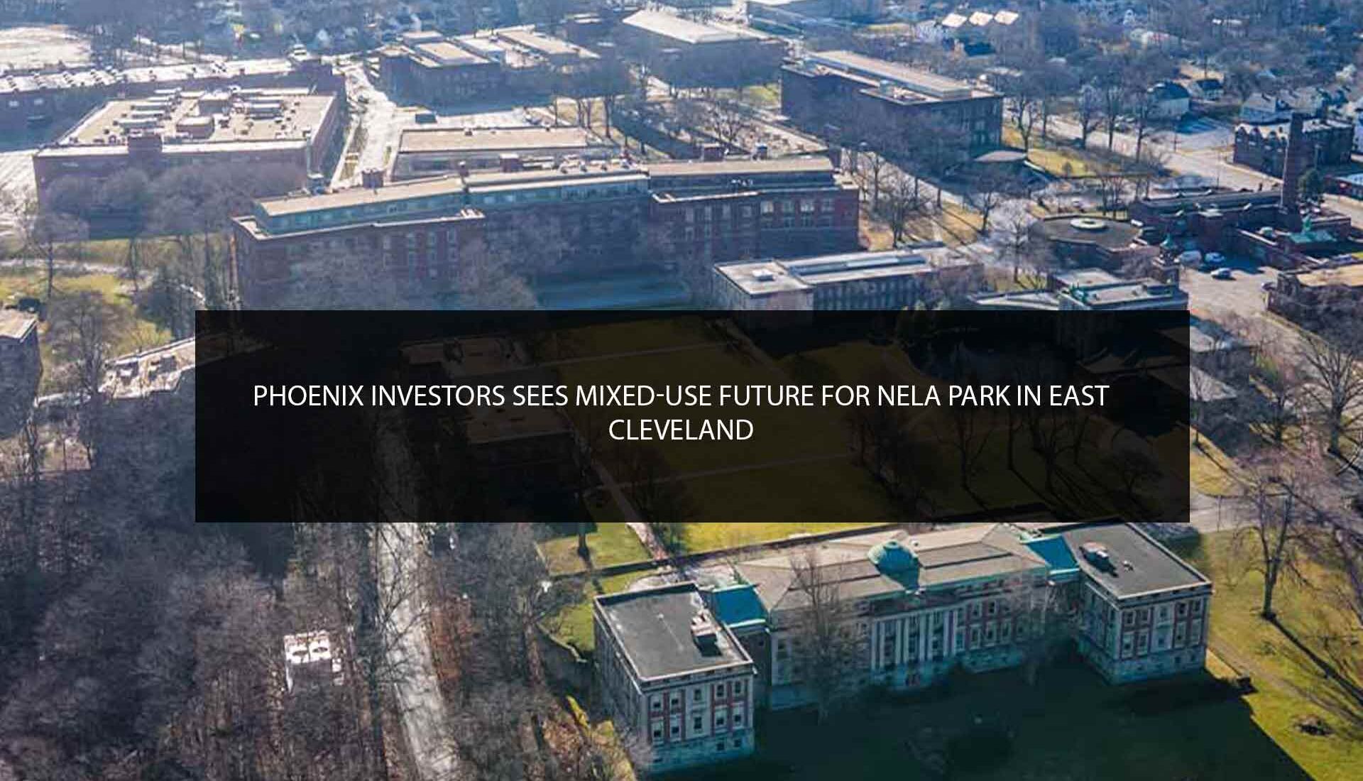 Phoenix Investors sees mixed-use future for Nela Park in East Cleveland